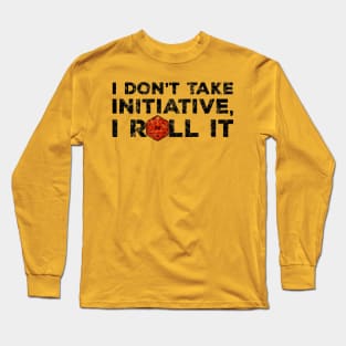 I Don't Take Initiative, I Roll It (D&D Design) Long Sleeve T-Shirt